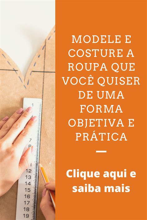 Modele E Costure A Roupa Que Voc Quiser De Uma Forma Objetiva E