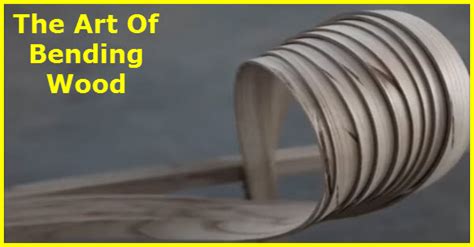 Wood Bending An Art You Might Want To Try Gotta Go Do It Yourself