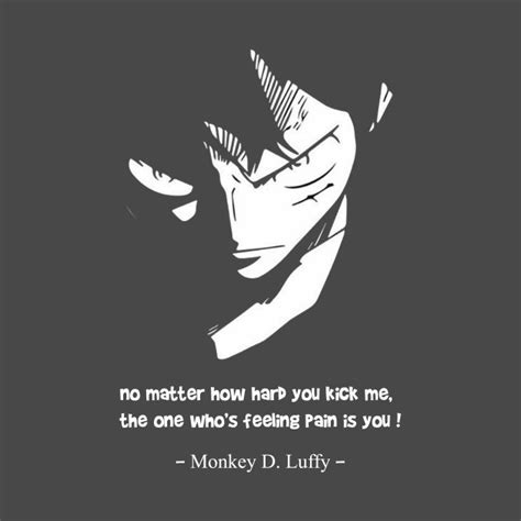 Monkey D Luffy Quotes This quote proves luffy isn t afraid of anyone