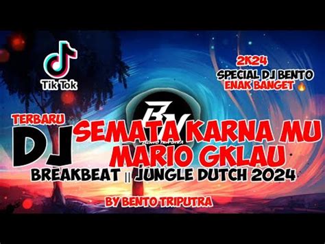 Dj Terbaru Semata Karna Mu Mario Gklau Breakbeat Jungle Dutch