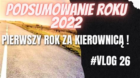 Podsumowanie Roku 2022 Pierwszy rok za kierownicą ciężarówki Vlog 26