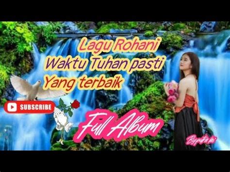 Lagu Rohani Waktu Tuhan Pasti Yang Terbaik Full Album Muzik Youtube