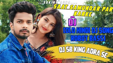 Saat Samundar Par Karke Old Hindi Dj Song Robot Bass Youtube