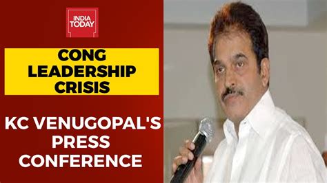 Congress Leadership Crisis Watch Kc Venugopals Press Conference Over