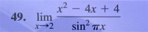 Solved Limx→2x2 4x4sin2πxuse Lhopitals Rule To Find The