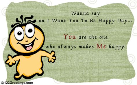 You Make Me Happy Free I Want You To Be Happy Day Ecards 123 Greetings