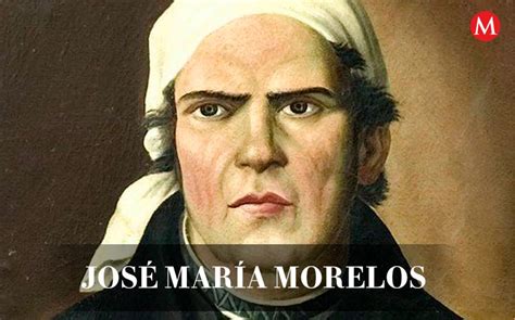 José María Morelos y Pavón: quién fue en la Independencia de México ...