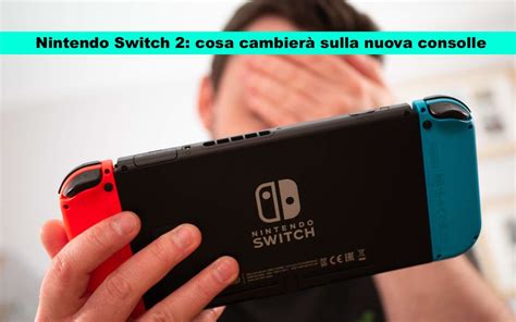 Nintendo Switch Sta Realmente Arrivando La Nuova Consolle Cosa