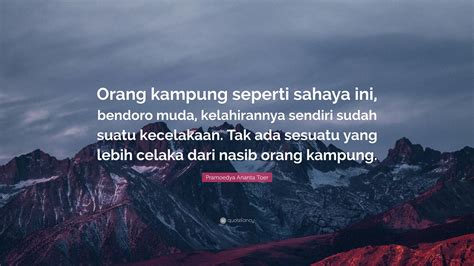 Pramoedya Ananta Toer Quote Orang Kampung Seperti Sahaya Ini Bendoro