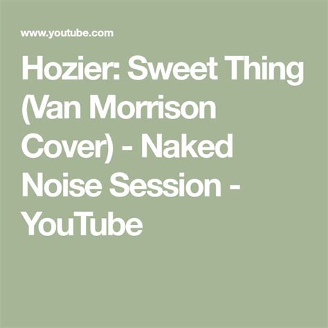Hozier Sweet Thing Van Morrison Cover Naked Noise Session YouTube Hozier Van Morrison