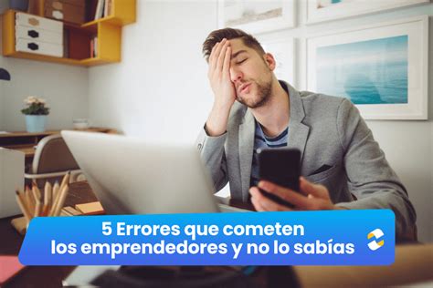 Errores Que Cometen Los Emprendedores Y No Lo Sab As