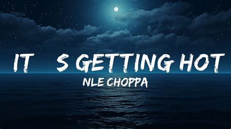 NLE Choppa Its Getting Hot Lyrics 25 Min YouTube