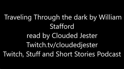 Traveling Through The Dark By William Stafford Read By Clouded Jester