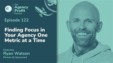 Finding Focus In Your Agency One Metric At A Time W Ryan Watson