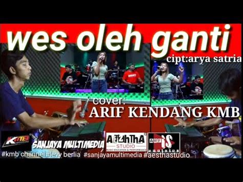 Wes Oleh Ganti Cipt Arya Satria Cover Kendang Arif Kmb Voc Levy