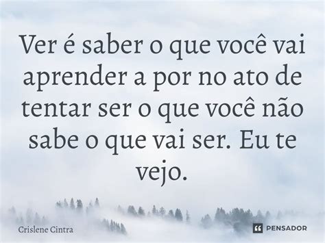 Ver Saber O Que Voc Vai Aprender A Crislene Cintra Pensador