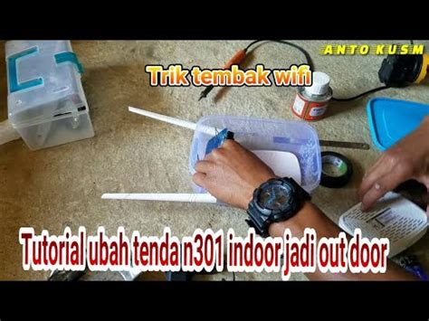 Tutorial Ubah Antena Indoor Tenda N301 Menjadi Outdoor Untuk Tembak