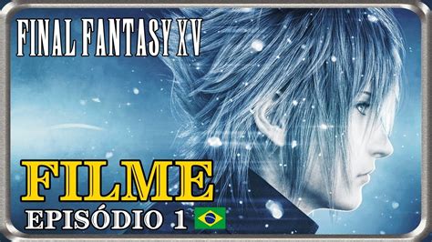 Final Fantasy XV O Filme Legendado Parte 1 3 YouTube