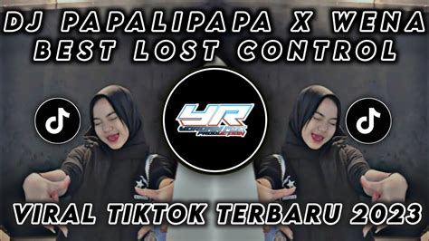 DJ PAPALI PAPAP X WENABEST LOST CONTROL MENGKANE VIRAL TIK TOK TERBARU