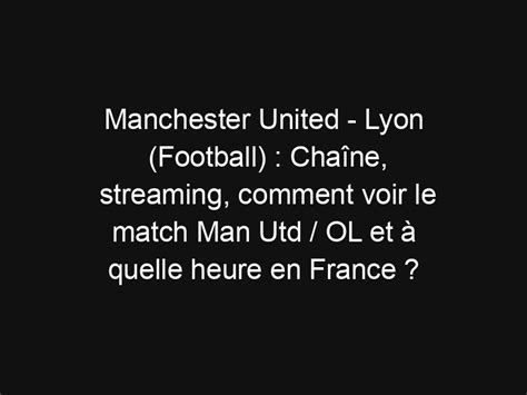 Manchester United Lyon Football Cha Ne Streaming Comment Voir