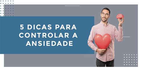 5 Dicas Para Controlar A Ansiedade