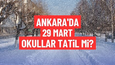 Ankara Mart Okullar Tatil Mi Yar N Ankara Da Okullara Kar Tatili