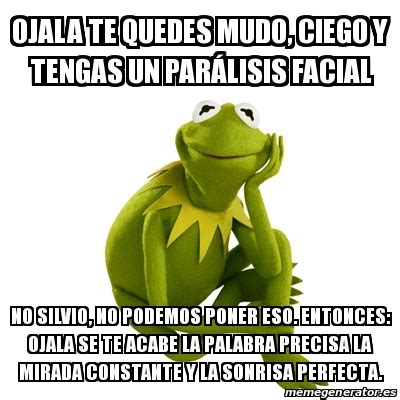 Meme Kermit The Frog Ojala Te Quedes Mudo Ciego Y Tengas Un Par