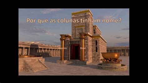 Por Que As Colunas Do Templo Se Chamavam Jaquim E Boaz YouTube