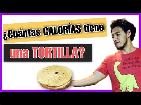 Cuantas CALORIAS Tiene Una TORTILLA YouTube