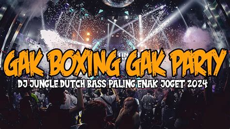 Gak Boxing Gak Party Dj Jungle Dutch Full Bass Paling Enak Joget Terbaru 2024 Youtube