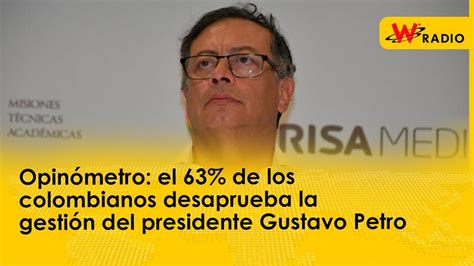 Opinómetro El 63 De Los Colombianos Desaprueba La Gestión Del