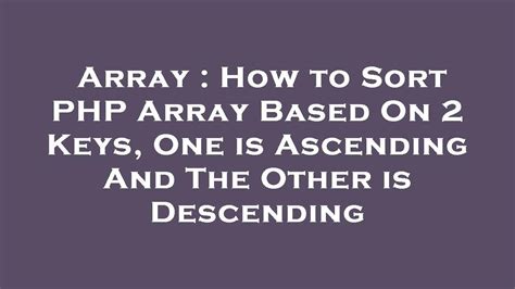 Array How To Sort PHP Array Based On 2 Keys One Is Ascending And The