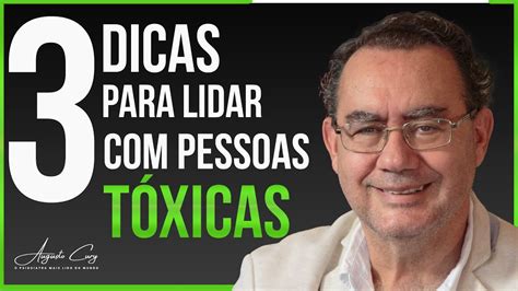 3 Dicas Para Lidar Pessoas Tóxicas Augusto Cury Palestra e