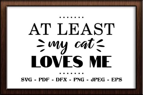 At Least My Cat Loves Me Svg Cut File Graphic By Ahargun Craft Design