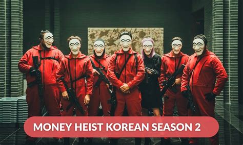 Money Heist Korean Season 2 Release Date Cast And Plot RegalTribune