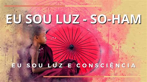 MANTRA EU SOU LUZ SO HAM Eu sou luz e consciência YouTube