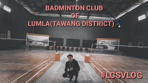 Lumla Lungla Badminton Club With Lcsvlog Under Tawang District