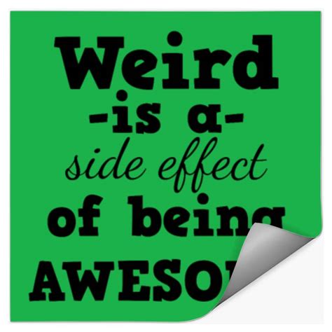 Weird Weird Is A Side Effect Of Being Awesome Sold By Ruined Muffin