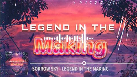 Sorrow Sky Legend In The Making Youtube