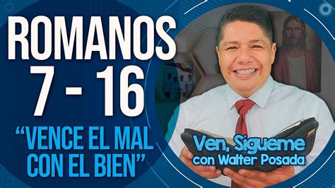 Ven Sígueme con Walter Posada Romanos 7 16 VENCE EL MAL CON EL