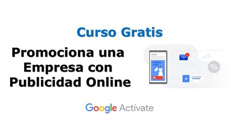 Curso Gratis Por Google Act Vate Promociona Una Empresa Con Publicidad