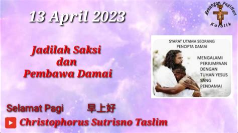 13 April 2023 Hari Kamis Dalam Oktaf Paskah Jadilah Saksi Dan Pembawa