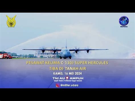 Pesawat Kelima C J Super Hercules Tiba Di Tanah Air Youtube