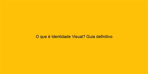 O Que é Identidade Visual Guia Definitivo