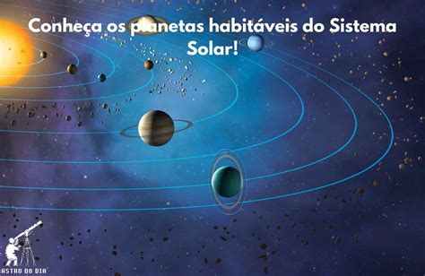 Conhe A Os Planetas Habit Veis Do Sistema Solar