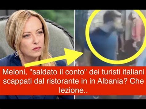 Meloni Saldato Il Conto Dei Turisti Italiani Scappati Dal Ristorante