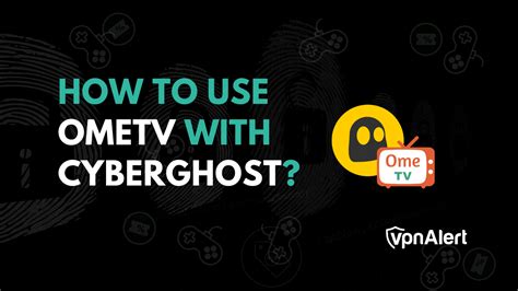 How To Use Ometv With Cyberghost 2024