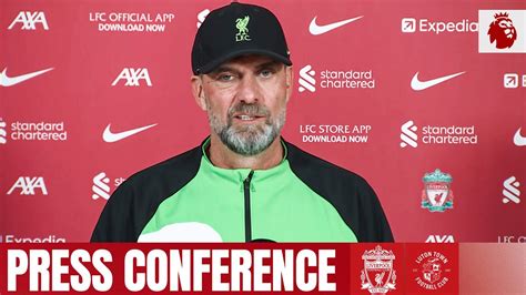 Jürgen Klopp s Premier League press conference Liverpool vs Luton