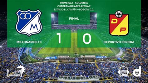 Millonarios Vs Deportivo Pereira En Vivo Al Arco De Gu Radio Stereo