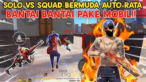 Kil Solo Vs Squad Bermuda Auto Rata Bantai Bantai Pake Mobil Musuh